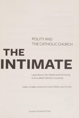Intimate: Polity and the Catholic Church--Laws about Life, Death and the Family in So-Called Catholic Countries
