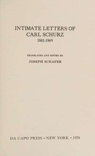 Intimate letters of Carl Schurz, 1841-1869.