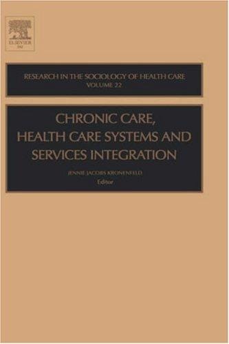 Chronic Care, Health Care Systems and Services Integration, Volume 22 (Research in the Sociology of Health Care)