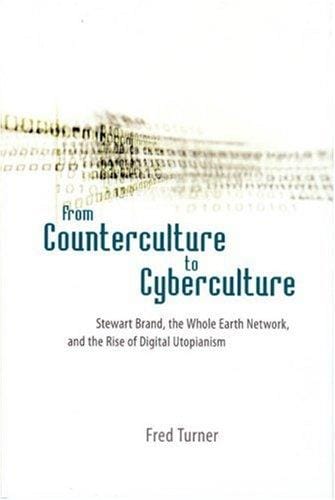From counterculture to cyberculture: Stewart Brand, the Whole Earth Network, and the rise of digital utopianism
