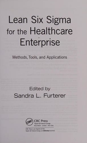 Lean Six Sigma for the healthcare enterprise: methods, tools, and applications