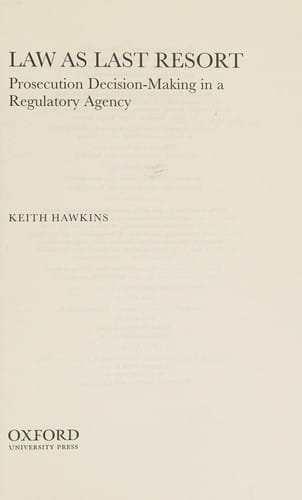 Law as last resort: prosecution decision-making in a regulatory agency