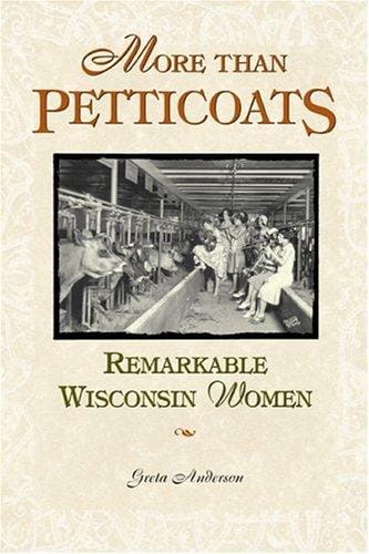 More than petticoats.: Remarkable Wisconsin women