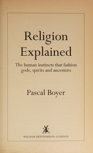 Religion explained: the human instincts that fashion gods, spirits and ancestors