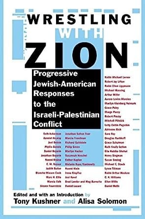Wrestling with Zion: progressive Jewish-American responses to the Israeli-Palestinian conflict