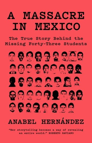 Massacre in Mexico: The True Story Behind the Missing Forty-Three Students