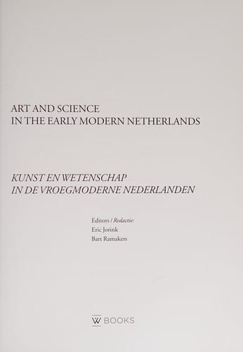 Netherlands Yearbook for History of Art / Nederlands Kunsthistorisch Jaarboek 61: Art and Science in the Early Modern Netherlands / Kunst en Wetenschap in de Vroegmoderne Nederlanden