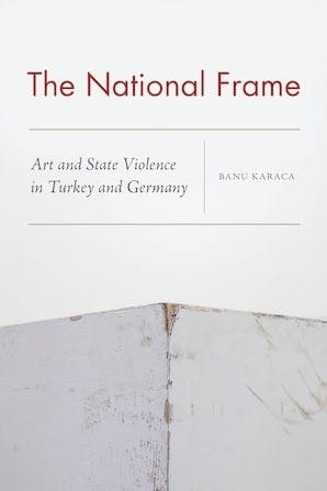 The National Frame: Art and State Violence in Turkey and Germany