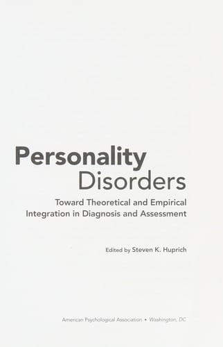 Personality Disorders: Toward Theoretical and Empirical Integration in Diagnosis and Assessment