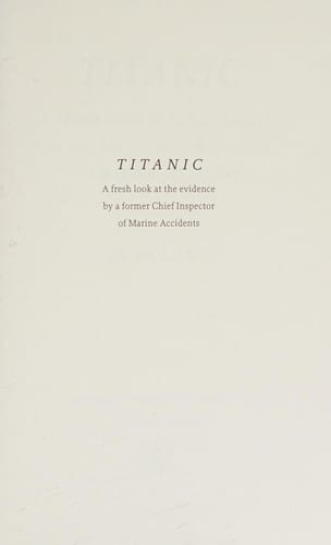 Titanic: A Fresh Look at the Evidence by a Former Chief Inspector of Marine Accidents