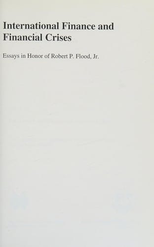 International finance and financial crises: essays in honor of Robert P. Flood, Jr.