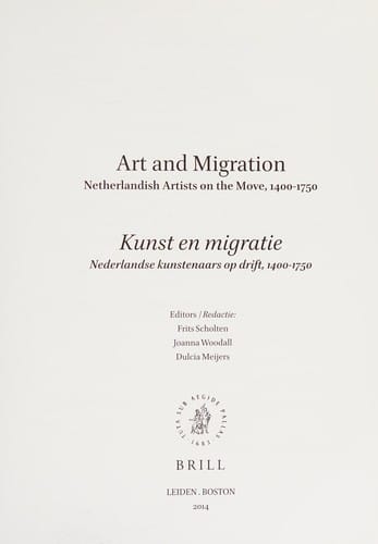 Art and migration: Netherlandish artists on the move, 1400-1750 = Kunst en migratie : Nederlandse kunstenaars op drift, 1400-1750