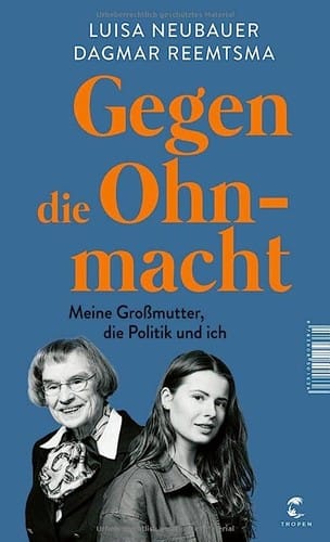 Gegen die Ohnmacht: Meine Großmutter, die Politik und ich