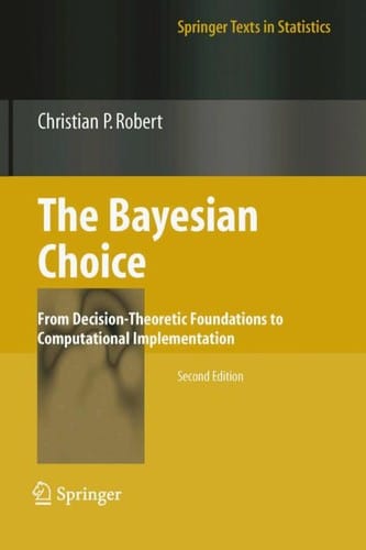 The Bayesian choice: from decision-theoretic foundations to computational implementation