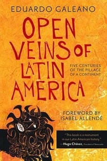 Open veins of Latin America: five centuries of the pillage of a continent