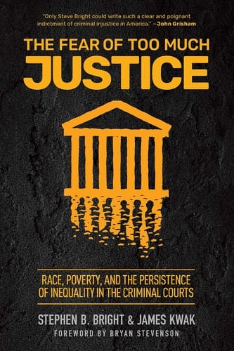 Fear of Too Much Justice: How Race and Poverty Undermine Fairness in the Criminal Courts