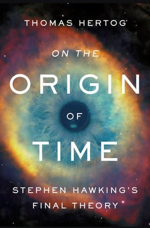 On the Origin of Time: Stephen Hawking’s final theory