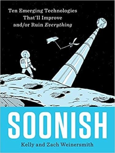 Soonish: ten emerging technologies that'll improve and/or ruin everything