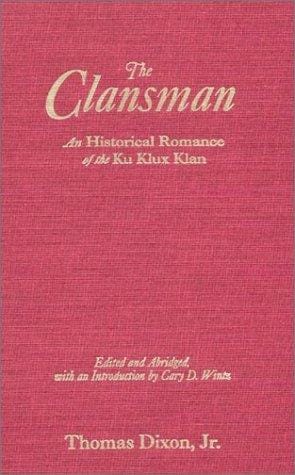 The Clansman: An Historical Romance of the Ku Klux Klan