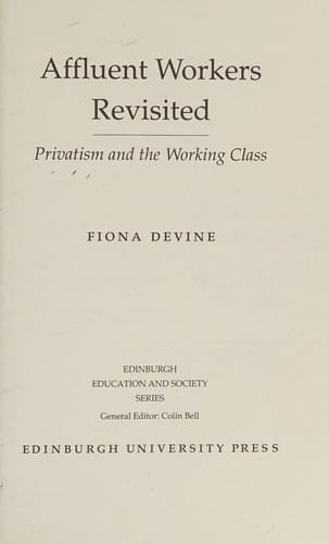 Affluent Workers Revisited: Privatism and the Working Class (Edinburgh Education & Society)