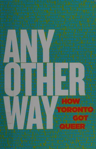 Any Other Way: How Toronto Got Queer