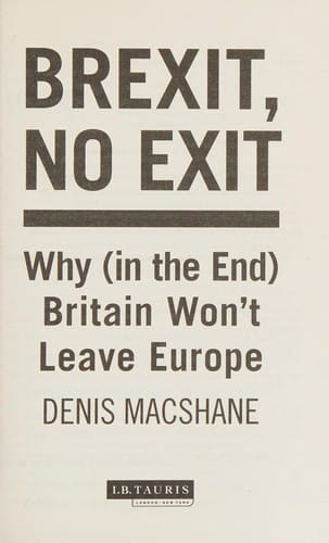 Brexit, No Exit: Why  Britain Won't Leave Europe
