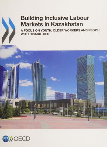 Building Inclusive Labour Markets in Kazakhstan: Youth, Older Workers and People with Disabilities