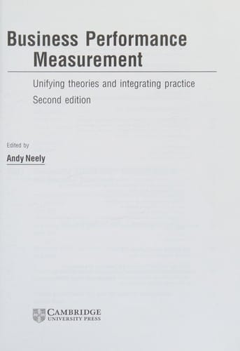 Business Performance Measurement: Unifying Theory and Integrating Practice