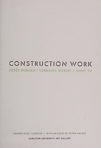 Construction Work: Josée Dubeau, Lorraine Gilbert, Jinny Yu