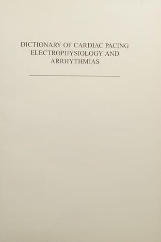 Dictionary of cardiac pacing, electrophysiology, and arrhythmias