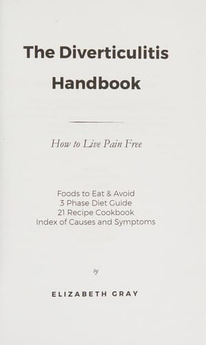 The Diverticulitis Handbook : How to Live Pain Free: Foods to Eat & Avoid, 3 Phase Diet Guide, 21 Recipe Cookbook, Index of Causes & Symptoms