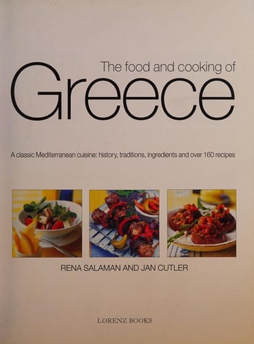 The food and cooking of Greece: a classic Mediterranean cuisine : history, traditions, ingredients and over 160 recipes