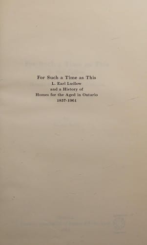 For such a time as this: L. Earl Ludlow and a history of homes for the aged in Ontario, 1837-1961