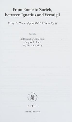 From Rome to Zurich, Between Ignatius and Vermigli: Essays in Honor of John Patrick Donnelly, SJ