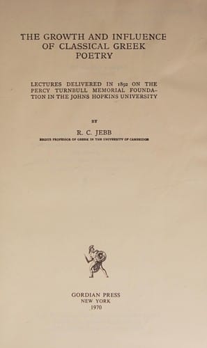 The growth and influence of classical Greek poetry: lectures delivered in 1892 on the Percy Turnbull Memorial Foundation in the Johns Hopkins University.