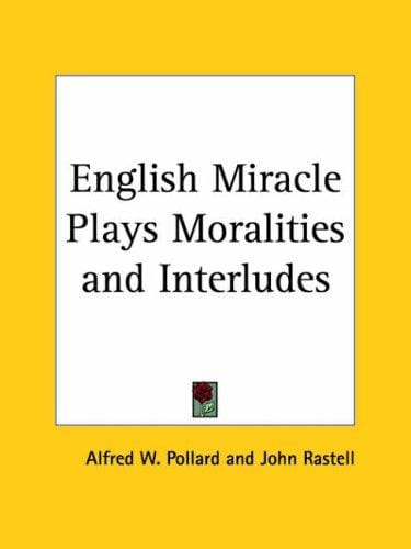 English Miracle Plays Moralities and Interludes