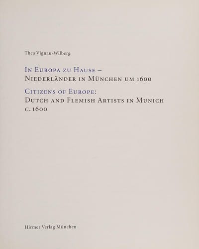 In Europa zu Hause: Niederländer in München um 1600 = Citizens of Europe : Dutch and Flemish artists in Munich c. 1600