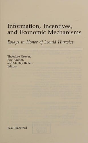 Information, incentives, and economic mechanisms: essays in honor of Leonid Hurwicz