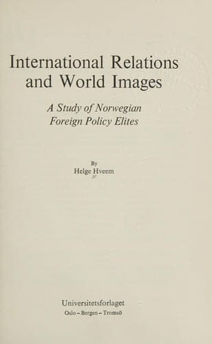 International relations and world images.: A study of Norwegian foreign policy elites.