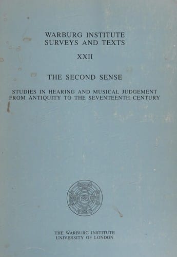 The Second Sense: Studies in Hearing and Musical Judgement from Antiquity to the Seventeenth Century (Warburg Institute Surveys and Texts)