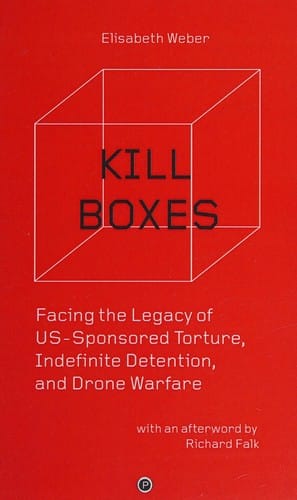 Kill Boxes: Facing the Legacy of US-Sponsored Torture, Indefinite Detention, and Drone Warfare