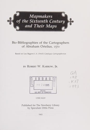 Mapmakers of the sixteenth century and their maps: bio-bibliographies of the cartographers of Abraham Ortelius, 1570 : based on Leo Bagrow's A. Ortelii Catalogus cartographorum