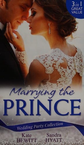 Wedding Party Collection: Marrying The Prince: The Prince She Never Knew; His Bride for the Taking; a Queen for the Taking?