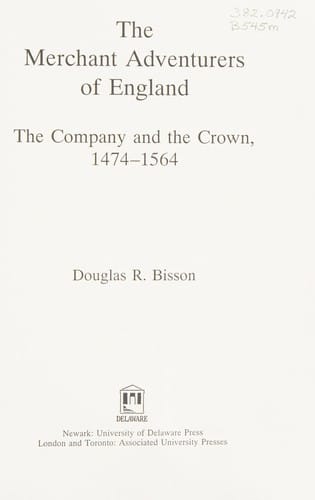The Merchant Adventurers of England: the Company and the Crown, 1474-1564