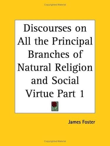 Discourses on All the Principal Branches of Natural Religion and Social Virtue, Part 1