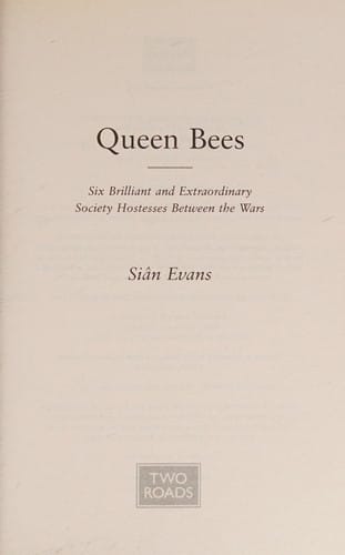 Queen Bees: Six Brilliant and Extraordinary Society Hostesses Between the Wars - A Spectacle of Celebrity, Talent, and Burning Ambition