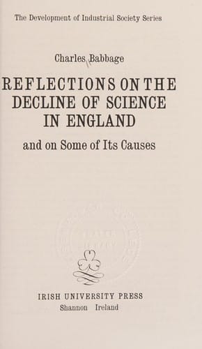 Reflections on the decline of science in England, and on some of its causes.