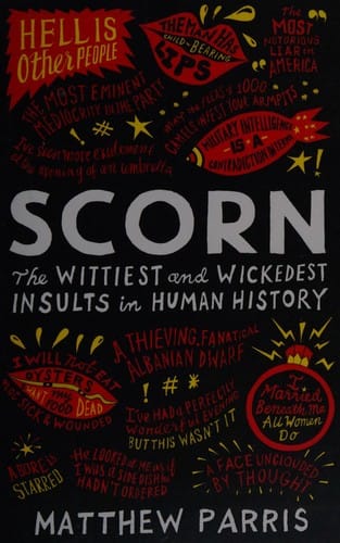 Scorn: The Wittiest and Wickedest Insults in Human History