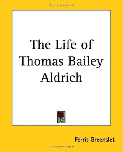 The Life Of Thomas Bailey Aldrich