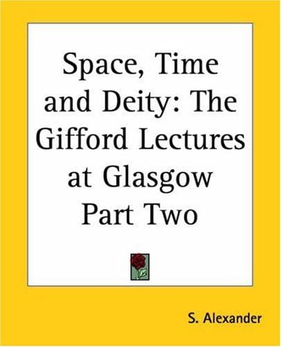 Space, Time And Deity: The Gifford Lectures At Glasgow Part